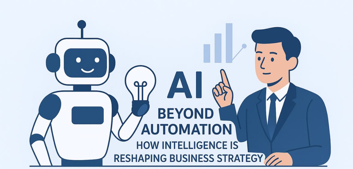 AI Beyond Automation: How Intelligence Is Reshaping Business Strategy