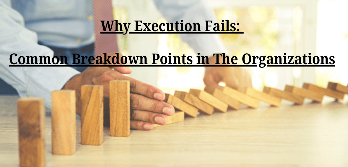Why Execution Fails: Common Breakdown Points in The Organizations